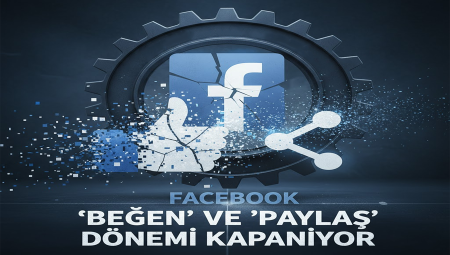 Facebook, ‘Beğen’ ve ‘Paylaş’ Dönemini Kapatıyor